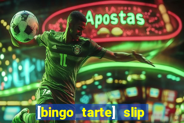 [bingo tarte] slip & stop